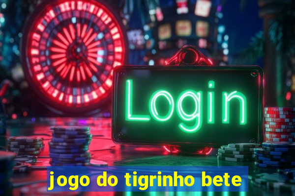 jogo do tigrinho bete